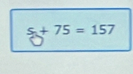 $+75=157