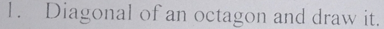 Diagonal of an octagon and draw it.