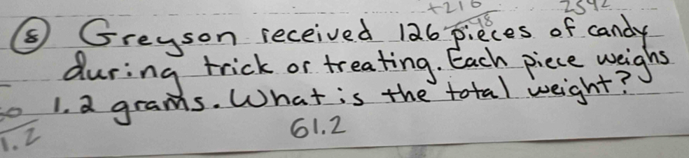 +210 2512 
⑤ Greyson received 126 pieces of candy 
during trick or treating. Each piece weighs
 0/1.2  1. a grams. What is the total weight?
61. 2