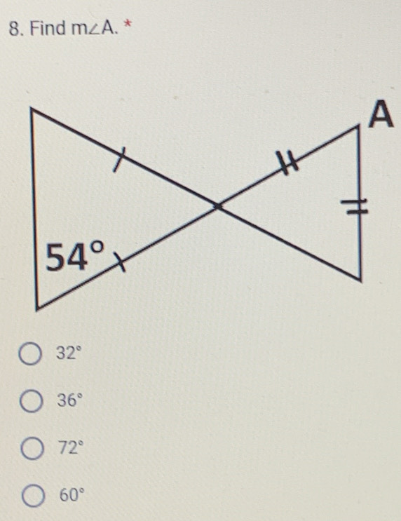 Find m∠ A. *
32°
36°
72°
60°