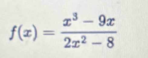 f(x)= (x^3-9x)/2x^2-8 