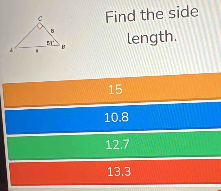 Find the side
length.
15
10.8
12.7
13.3