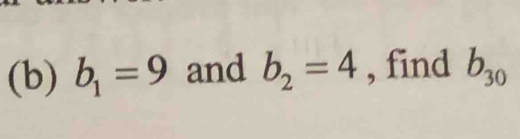 b_1=9 and b_2=4 , find b_30