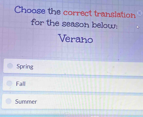 Choose the correct translation
for the season below:
Verano
Spring
Fall
Summer