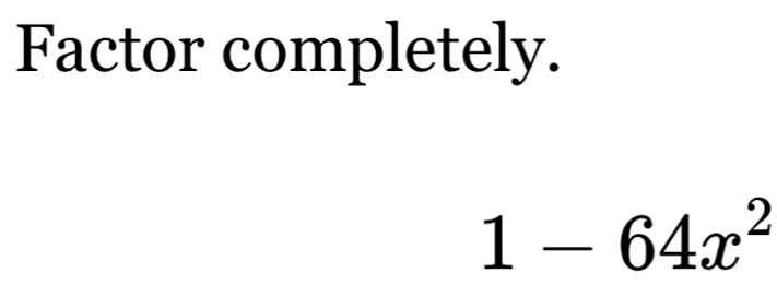 Factor completely.
1-64x^2