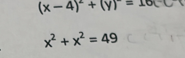 (x-4)^2+(y)^2=16
x^2+x^2=49