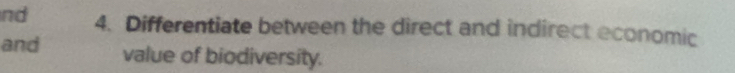 nd 4. Differentiate between the direct and indirect economic 
and value of biodiversity.