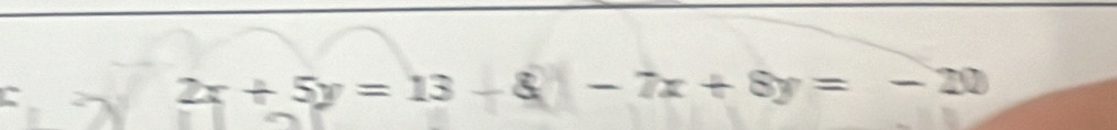 a
2x+5y=13-8y-7x+8y=-20