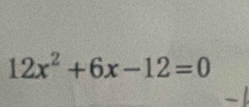 12x^2+6x-12=0