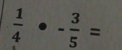  1/4 · - 3/5 =