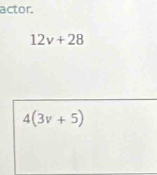 actor.
12v+28
4(3v+5)