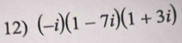 (-i)(1-7i)(1+3i)