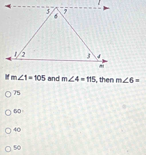 m∠ 4=115 , then m∠ 6=
75
60
40
50