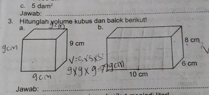 5dam^2
Jawab: 
_ 
_ 
3. Hitunglah yolume kubus dan balok berikut! 
Jawab:_ 
_ 
_