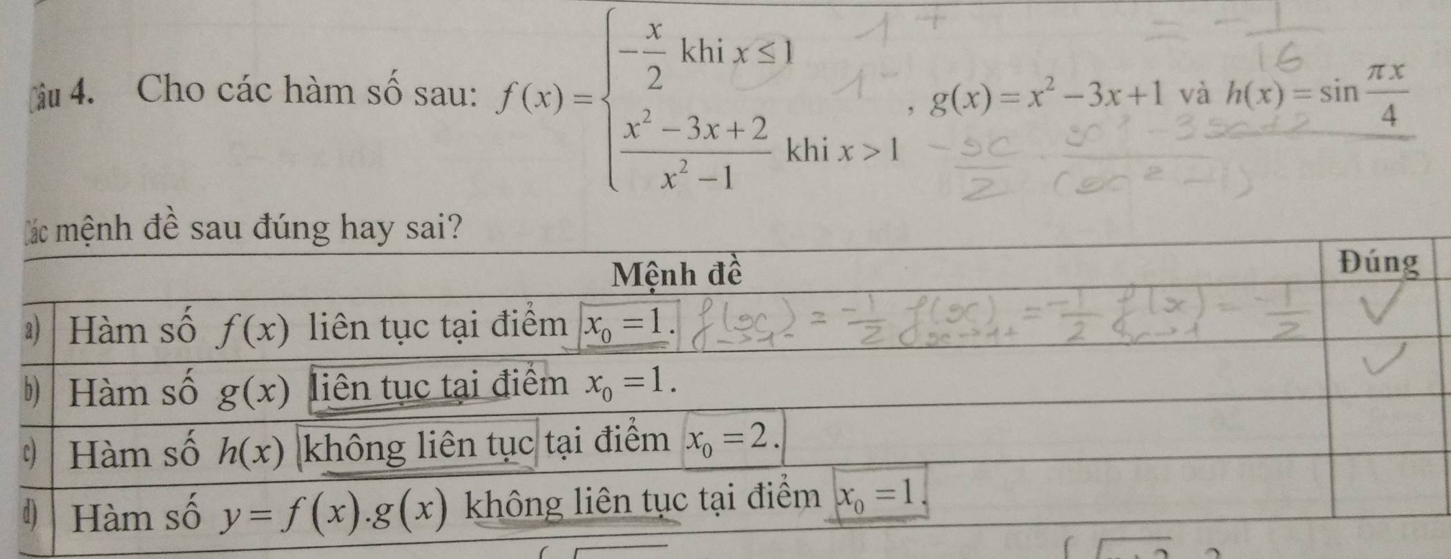 Câ 4. Cho các hàm số sau: f(x)=beginarrayl - x/2 khix≤ 1  (x^2-3x+2)/x^2-1 kendarray. g(x)=x^2-3x+1 và h(x)=sin  π x/4 
hi x>1