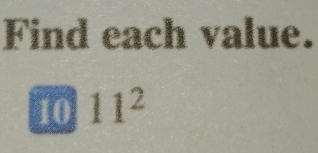 Find each value. 
10 11^2