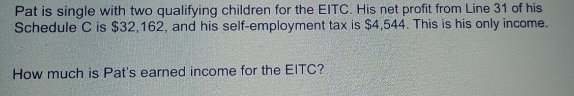 Solved: Pat is single with two qualifying children for the EITC. His ...