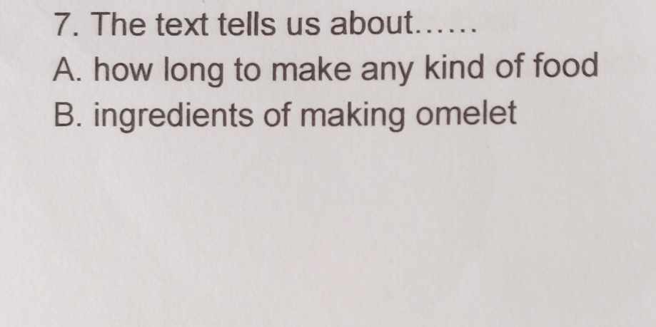 The text tells us about......
A. how long to make any kind of food
B. ingredients of making omelet