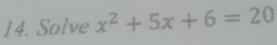 Solve x^2+5x+6=20