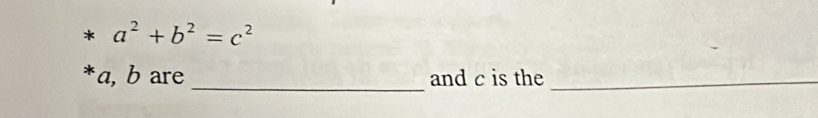 a^2+b^2=c^2
_ 
* a, b are and c is the_