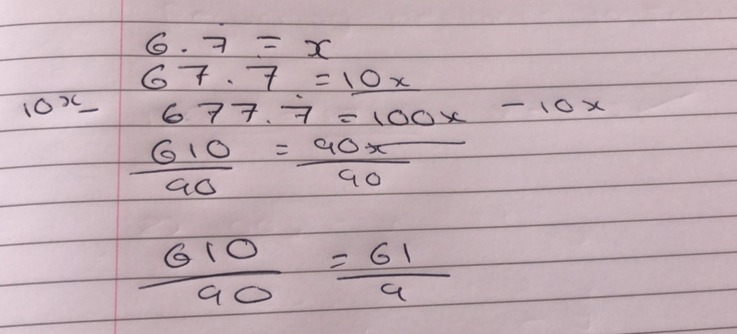 Solved: 6.7=x 67.7=10x 10^x- 677.7=100x-10x 610/90 = 90x/90 610/90 = 61 ...
