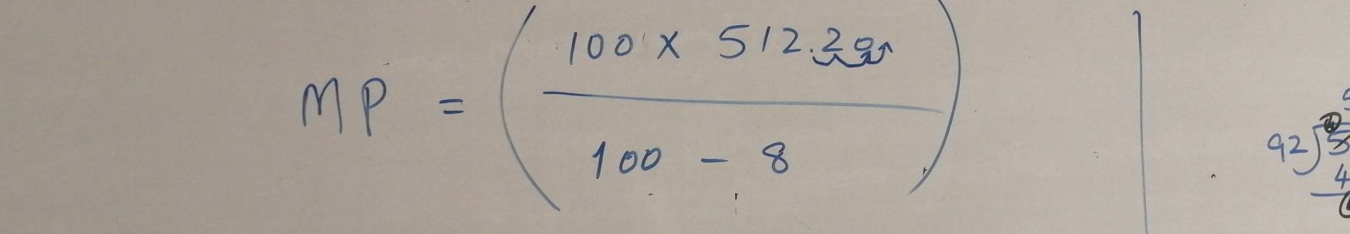 MP=( (100* 512330)/100-8 )
beginarrayr 92encloselongdiv frac 45endarray  4 hline endarray 