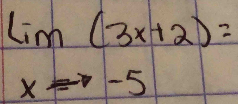 lim (3x+2)=
x= -5