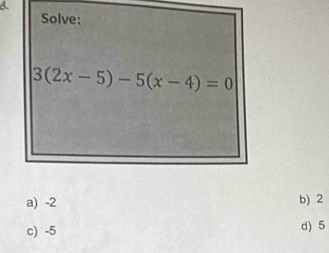 a) -2 b) 2
c) -5
d) 5