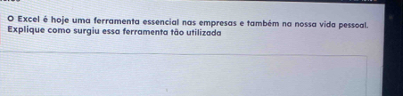 Excel é hoje uma ferramenta essencial nas empresas e também na nossa vida pessoal. 
Explique como surgiu essa ferramenta tão utilizada