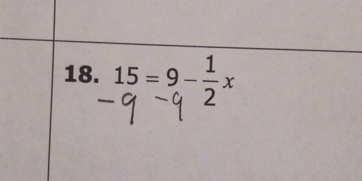 beginarrayr 15=9- 1/2 x -9-9endarray