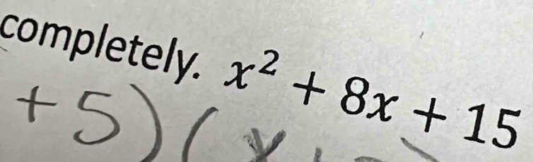 completely. x^2+8x+15