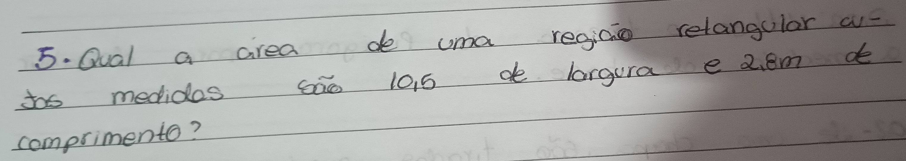 Resolvido:Qual a area de uma regico relangular w- tos medidos sao 101 5 ...