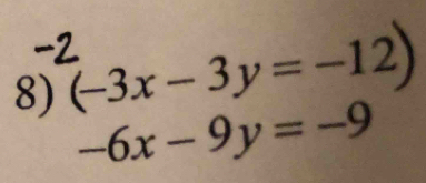 (-3x-3y=-12)
-6x-9y=-9