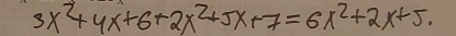 3x^2+4x+6+2x^2+5x+7=6x^2+2x+5.