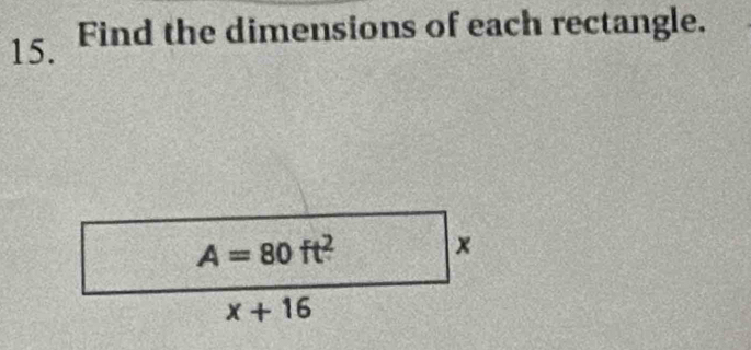 Find the dimensions of each rectangle.
A=80ft^2 x
x+16