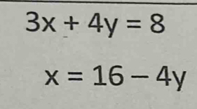 3x+4y=8
x=16-4y