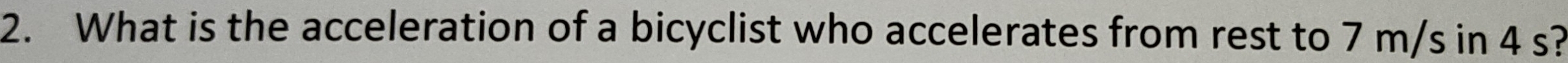 What is the acceleration of a bicyclist who accelerates from rest to 7 m/s in 4 s?
