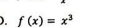 ). f(x)=x^3