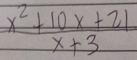  (x^2+10x+21)/x+3 