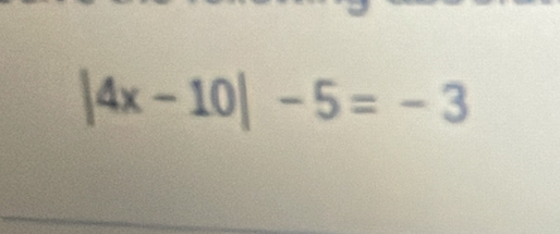 |4x-10|-5=-3