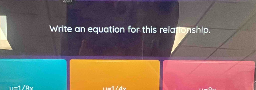 Write an equation for this relationship.
u=1/8x
u=1/4x