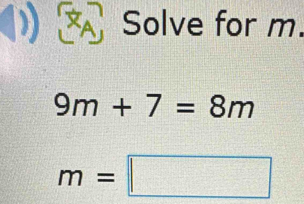 Solve for m.
9m+7=8m
m=□