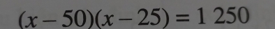 (x-50)(x-25)=1250