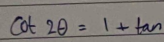 cot 2θ =1+tan