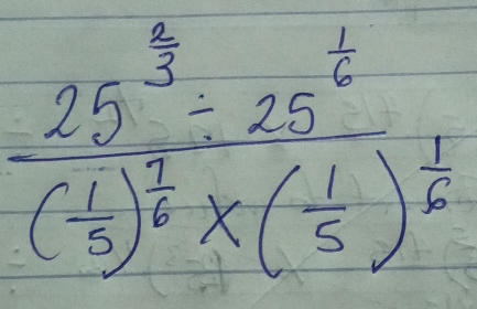 frac 25^(frac 2)3-25^(frac 1)6(- 1/6 )^ 1/6 * ( 1/5 )^ 1/6 