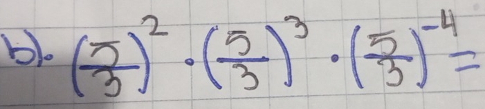 ( 5/3 )^2· ( 5/3 )^3· ( 5/3 )^-4=