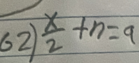 62  x/2 +n=9