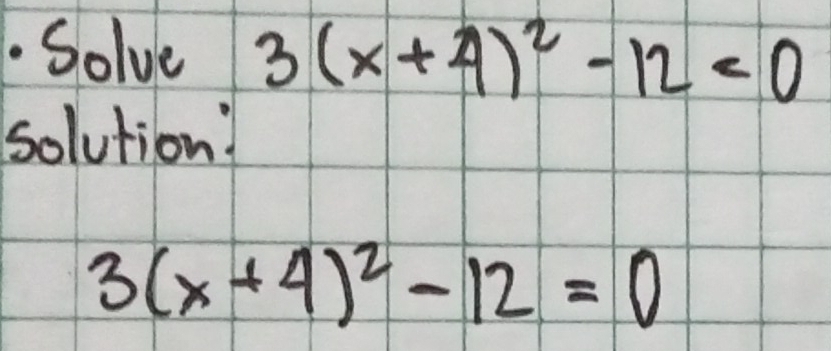 Solve 3(x+4)^2-12=0
solution:
3(x+4)^2-12=0