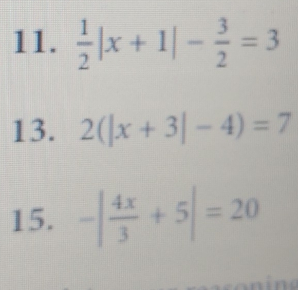  1/2 |x+1|- 3/2 =3
13. 2(|x+3|-4)=7
15. -| 4x/3 +5|=20