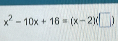 x^2-10x+16=(x-2)(□ )